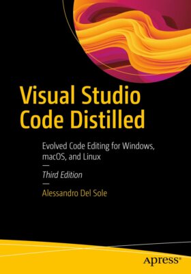 Visual Studio Code Distilled: Evolved Code Editing for Windows macOS and Linux