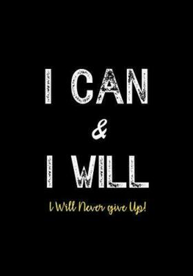 I Can & I Will - I Will Never Give Up!: Inspirational Gratitude 7x10