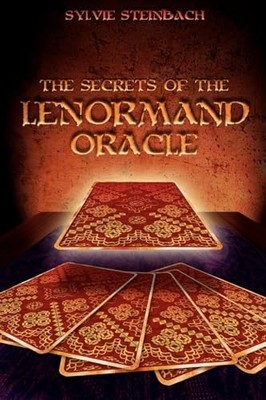 The Secrets of the Lenormand Oracle, Sylvie Steinbach