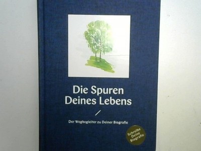 Die Spuren Deines Lebens : Der Wegbegleiter zu Deiner Biografie | Schreibe Deine