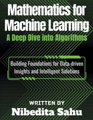 Mathematics for Machine Learning A Deep Dive into Algorithms Nibedita Sahu Buch