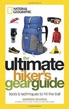 Ultimate Hiker's Gear Guide : Tools and Techniques to Hit the Tra