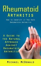 Rheumatoid Arthritis: How to Identify if You Have Rheumatoid Arthritis (A