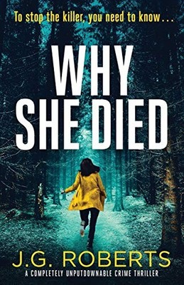 Why She Died: A completely unputdownable crime thril by Roberts, J.G. 1786819228