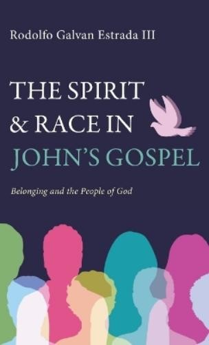 Rodolfo Galvan Estrada The Spirit and Race in John's Gospel (Copertina rigida)
