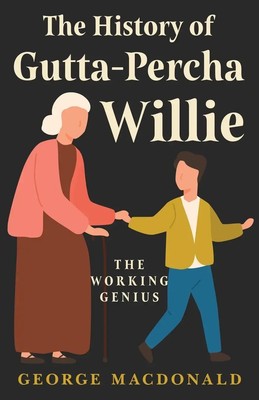 George Macdonald | The History of Gutta-Percha Willie - The Working Genius