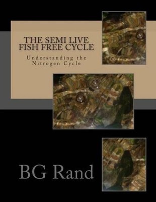 The SEMI live fish free cycle: The Nitrogen Cycle by B.G. Rand (English) Paperba