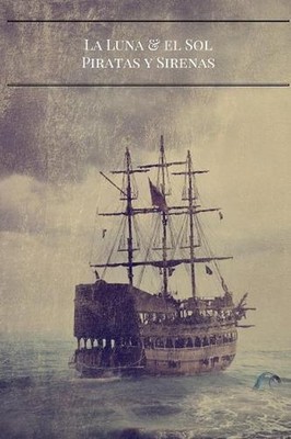 La Luna Y El Sol: Piratas Y Sirenas by J. Rivers (Spanish) Paperback Book