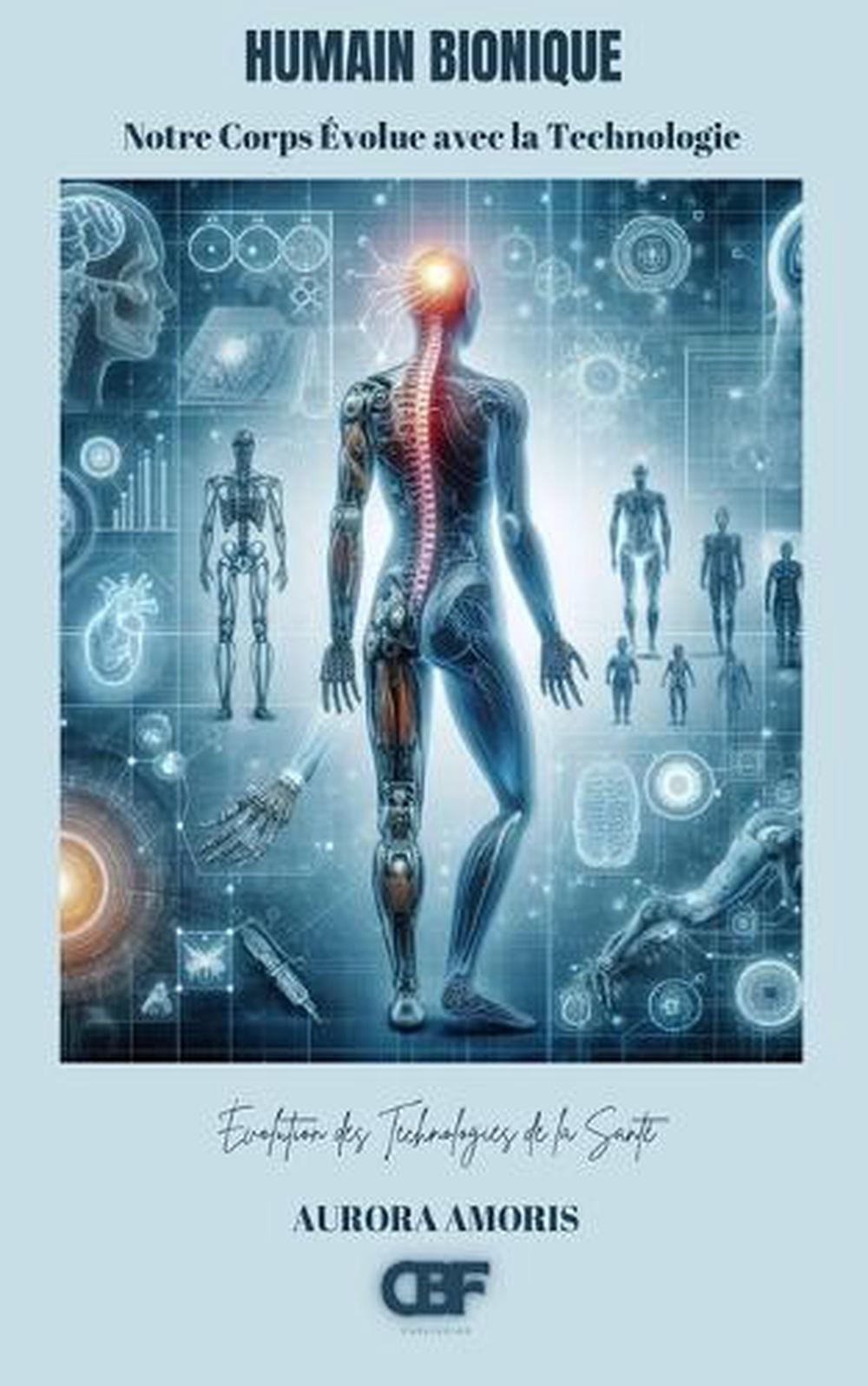 Humain Bionique: Notre Corps ?volue avec la Technologie by Aurora Amoris (French