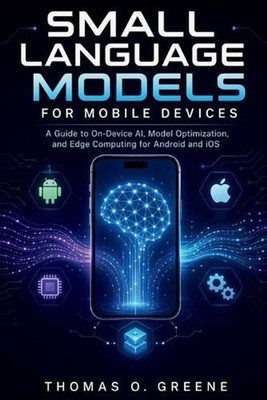 Small Language Models for Mobile Devices: A Guide to On-Device AI, Model Optimiz