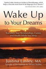 Wake Up to Your Dreams: Transform Your Relationships, Career and Health While Yo