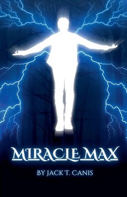 Miracle Max by Jack T. Canis Paperback Book