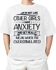 I'm Not Like Other Girls I Have Anxiety And get Really Mean HOT TREND