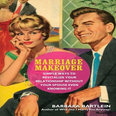 Marriage Makeover Simple Ways to Revitalize Your Your Spouse Even