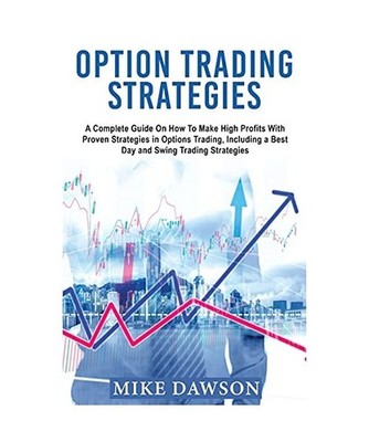 OPTION TRADING STRATEGIES: A Complete Guide On How To Make High Profits With Pro