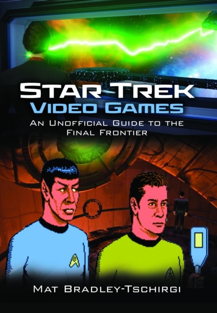 Star Trek Video Games by Mat Bradley-Tschirgi (Hardback Book)