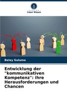 Entwicklung Der Kommunikativen Kompetenz : Ihre Herausforderungen Und Chancen
