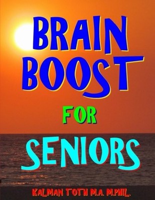 BRAIN BOOST FOR SENIORS: 133 EXTRA LARGE PRINT CHALLENGING By Toth M.a. Kalman