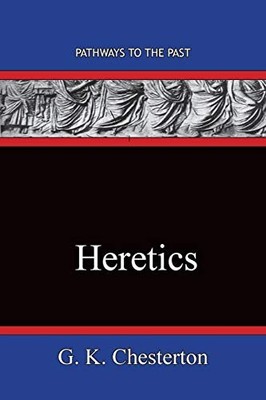 Heretics : Pathways to the Past by G. K. Chesterton (2020, Trade Paperback)