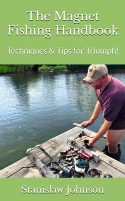 The Magnet Fishing Handbook Techniques & Tips for Trium -  NEW Stanislaw Johns 2