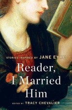 Reader, I Married Him: Stories Inspired by Jane Eyre by Chevalier, Tracy