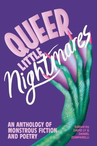 Queer Little Nightmares : An Anthology of Monstrous Fiction and Poetry by ...
