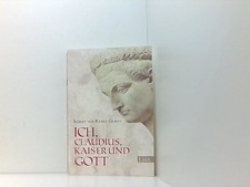 Ich, Claudius, Kaiser und Gott (0) Robert von Ranke Graves. Aus dem Engl. von Ha
