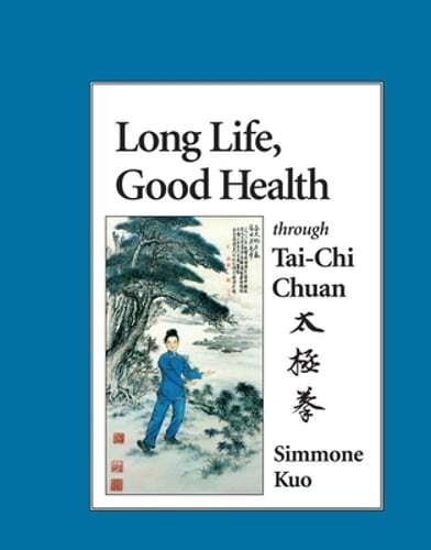Long Life, Good Health Through Tai-CHI Chuan by Simmone Kuo: New