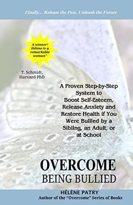 Overcome Being Bullied : A Proven Step-By-step System to Boost Self-esteem, ...