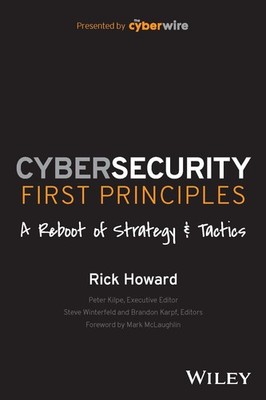 Cybersecurity First Principles: A Reboot of Strategy and Tactics Howard, Ric...