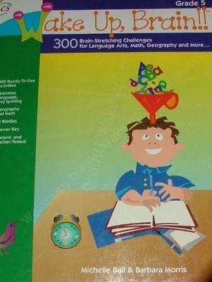 Wake Up, Brain!! 300 Brain-Stretching Challenges for Language Arts, Math, Ge...