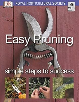 Easy Pruning Simple Steps To Success (Royal Horticultural Society) (RHS Simple S