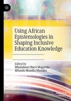 Using African Epistemologies In Shaping Inclusive Education Knowledge Mfundo Man
