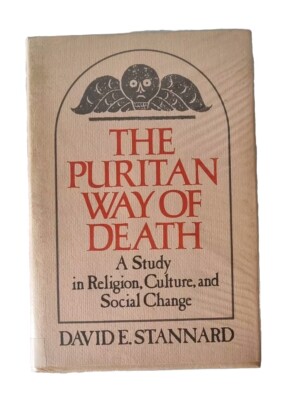 The PURITAN WAY of DEATH: Religion, Culture, & Social Change / D.E. Stannard