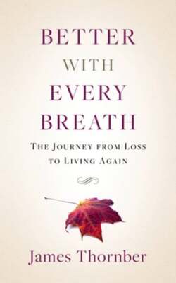 Better with Every Breath: The Journey from Loss to Living Again by Thornber: New