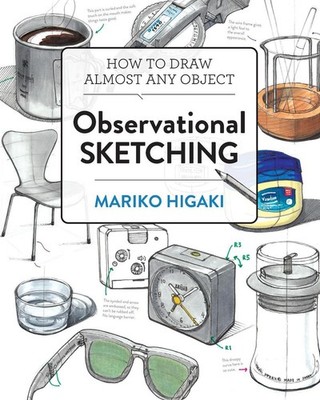 Observational Sketching: Hone Your Artistic Skills by Learning How to Observe an