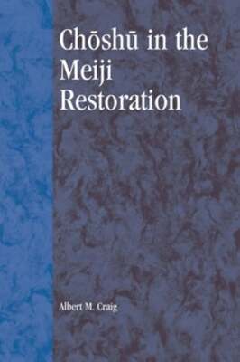 Choshu in the Meiji Restoration by Albert M Craig: New
