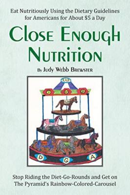 Close Enough: Eat Nutritiously Using the Dietary Guidelines for Americans for...