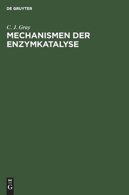 Mechanismen Der Enzymkatalyse by C J Gray, Klaus-Wolfgang Wen... - 9783112619414
