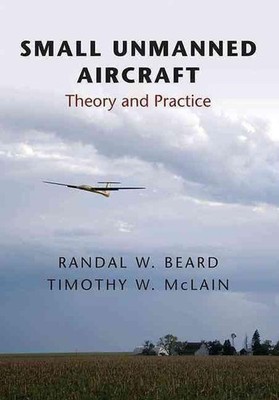 Small Unmanned Aircraft: Theory and Practice by Randal W. Beard (English) Hardco