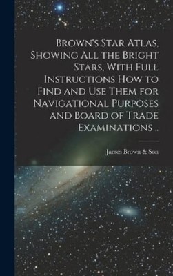 James Brown & S Brown's Star Atlas, Showing all the Bright S (Gebundene Ausgabe)