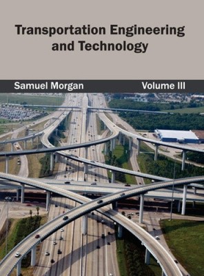 Transportation Engineering and Technology: Volume III by Samuel Morgan