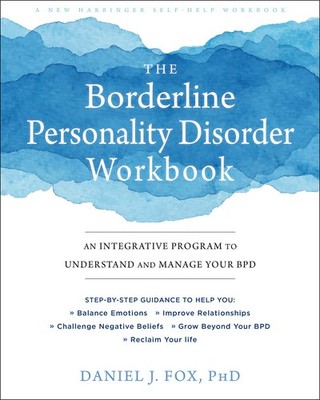 The Borderline Personality Disorder Workbook: An Integrative Program to Unde...