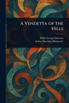 A Vendetta of the Hills by Willis George Emerson Paperback Book