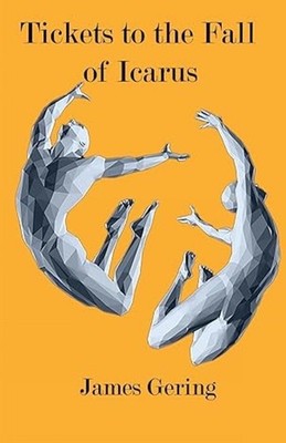 Tickets to the Fall of Icarus by James Gering Paperback Book