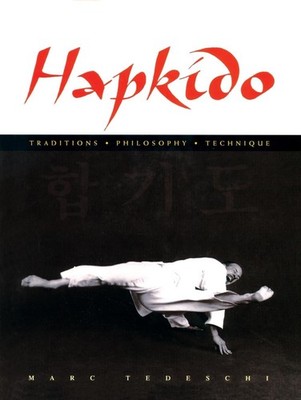 Hapkido: Traditions, Philosophy, Technique by Marc Tedeschi (English) Hardcover