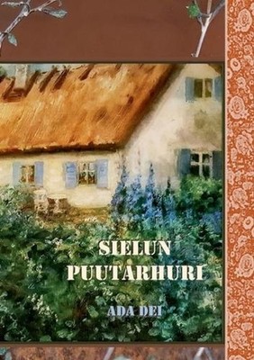 Sielun puutarhuri: Kristuksen kanssa Herran puutarhassa by Ada Dei (Finnish) Pap