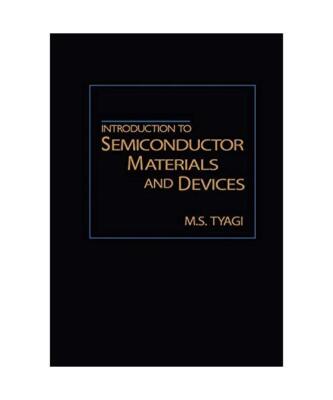 Introduction to Semiconductor Materials and Devices, M. S. Tyagi, Tyagi