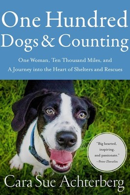 One Hundred Dogs and Counting: One Woman, Ten Thousand Miles, and A Journey ...