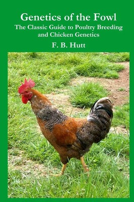 Genetics of the Fowl The Classic Guide to Poultry Breeding and Chicken Genetics